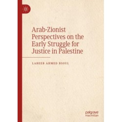 Arab-Zionist Perspectives on the Early Struggle for Justice in Palestine