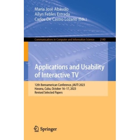 Applications and Usability of Interactive TV: 12th Iberoamerican Conference, jAUTI 2023, Havana, Cuba, October 16–17, 2023, Revised Selected Papers