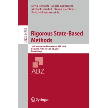 Rigorous State-Based Methods: 10th International Conference, ABZ 2024, Bergamo, Italy, June 25–28, 2024, Proceedings