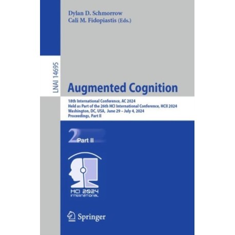 Augmented Cognition: 18th International Conference, AC 2024, Held as Part of the 26th HCI International Conference, HCII 2024, Washington, DC, USA, June 29–July 4, 2024, Proceedings, Part II