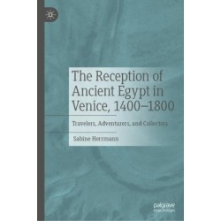 The Reception of Ancient Egypt in Venice, 1400-1800: Travelers, Adventurers, and Collectors