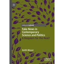 Fake News in Contemporary Science and Politics: A Requiem for the Real?