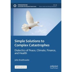 Simple Solutions to Complex Catastrophes: Dialectics of Peace, Climate, Finance, and Health