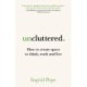 Uncluttered: How to create space to think, work and live