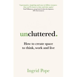 Uncluttered: How to create space to think, work and live