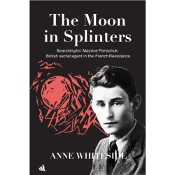 The Moon in Splinters: Searching for Maurice Pertschuk, British Secret agent in the French Resistance