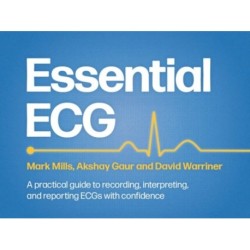Essential ECG: A practical guide to recording, interpreting, and reporting ECGs with confidence