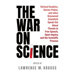 The War on Science: Renowned Scientists and Scholars Speak Out About Current Threats to Free Speech, Open Inquiry, and the Scientific Process