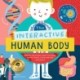 The Interactive Human Body: Explore the human body with flaps, wheels, levers, touch and feel, and more