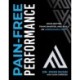 Pain-Free Performance: Move Better, Train Smarter, and Build an Unbreakable Body