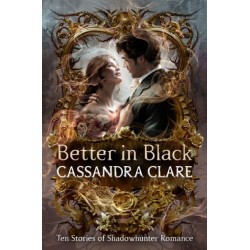 Better in Black: The perfect Christmas present for romantasy fans – ten brand-new romance stories featuring the best-loved characters from the internationally bestselling Shadowhunter universe