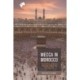 Mecca in Morocco: Articulations of Muslim Pilgrimage in Moroccan Everyday Life