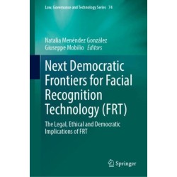 Next Democratic Frontiers for Facial Recognition Technology (FRT): The Legal, Ethical and Democratic Implications of FRT