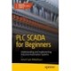 PLC SCADA for Beginners: Understanding and Implementing Industrial Automation Systems