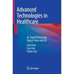 Advanced Technologies in Healthcare: AI, Signal Processing, Digital Twins and 5G