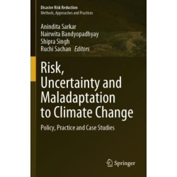 Risk, Uncertainty and Maladaptation to Climate Change: Policy, Practice and Case Studies