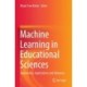 Machine Learning in Educational Sciences: Approaches, Applications and Advances