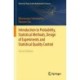 Introduction to Probability, Statistical Methods, Design of Experiments and Statistical Quality Control