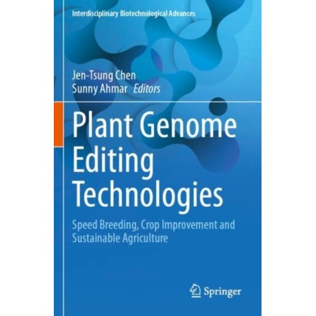 Plant Genome Editing Technologies: Speed Breeding, Crop Improvement and Sustainable Agriculture
