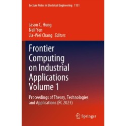 Frontier Computing on Industrial Applications Volume 1: Proceedings of Theory, Technologies and Applications (FC 2023)