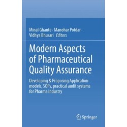 Modern Aspects of Pharmaceutical Quality Assurance: Developing & Proposing Application models, SOPs, practical audit systems for Pharma Industry