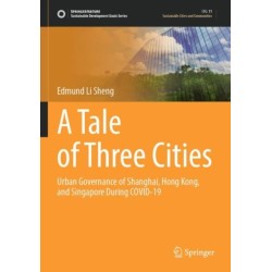 A Tale of Three Cities: Urban Governance of Shanghai, Hong Kong, and Singapore During COVID-19