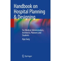 Handbook on Hospital Planning & Designing: For Medical Administrators, Architects, Planners and Students
