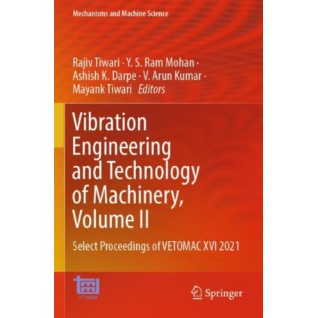 Vibration Engineering and Technology of Machinery, Volume II: Select Proceedings of VETOMAC XVI 2021