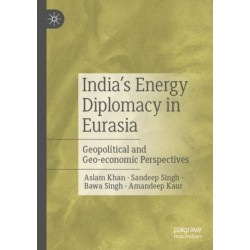 India’s Energy Diplomacy in Eurasia: Geopolitical and Geo-economic Perspectives