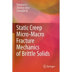 Static Creep Micro-Macro Fracture Mechanics of Brittle Solids