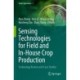 Sensing Technologies for Field and In-House Crop Production: Technology Review and Case Studies