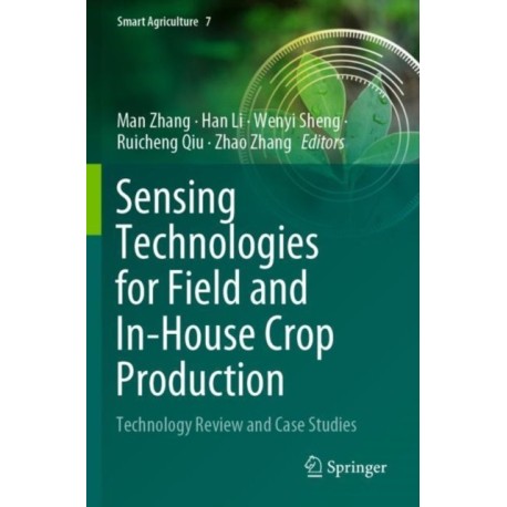 Sensing Technologies for Field and In-House Crop Production: Technology Review and Case Studies