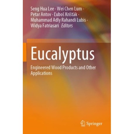 Eucalyptus: Engineered Wood Products and Other Applications