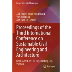 Proceedings of the Third International Conference on Sustainable Civil Engineering and Architecture: ICSCEA 2023, 19–21 July, Da Nang City, Vietnam