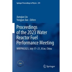 Proceedings of the 2023 Water Reactor Fuel Performance Meeting: WRFPM2023, July 17–21, Xi’an, China