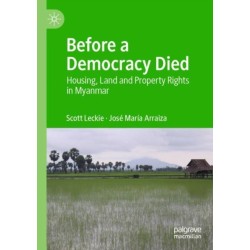Before a Democracy Died: Housing, Land and Property Rights in Myanmar