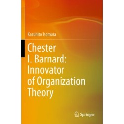 Chester I. Barnard: Innovator of Organization Theory