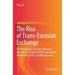 The Rise of Trans-Eurasian Exchange: Re-visiting the Correlation Between Movement of Chinese Millet and Painted Pottery Before the 2nd Millennium B.C.