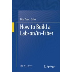 How to Build a Lab-on/in-Fiber