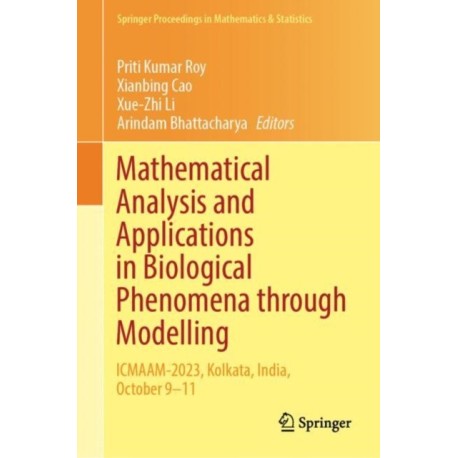 Mathematical Analysis and Applications in Biological Phenomena through Modelling: ICMAAM-2023, Kolkata, India, October 9–11