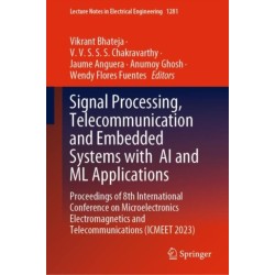 Signal Processing, Telecommunication and Embedded Systems with AI and ML Applications: Proceedings of 8th International Conference on Microelectronics Electromagnetics and Telecommunications (ICMEET 2023)