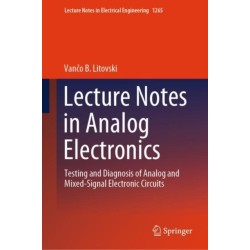 Lecture Notes in Analog Electronics: Testing and Diagnosis of Analog and Mixed-Signal Electronic  Circuits