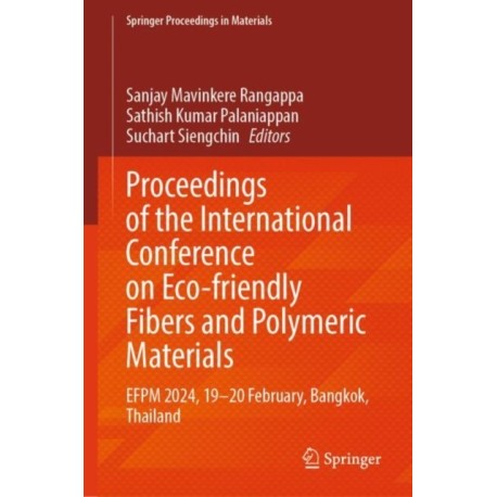 Proceedings of the International Conference on Eco-friendly Fibers and Polymeric Materials: EFPM 2024, 19–20 February, Bangkok, Thailand