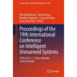 Proceedings of the 19th International Conference on Intelligent Unmanned Systems: ICIUS 2023, 5–7 July, Adelaide, South Australia