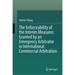 The Enforceability of the Interim Measures Granted by an Emergency Arbitrator in International Commercial Arbitration