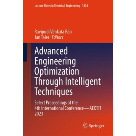 Advanced Engineering Optimization Through Intelligent Techniques: Select Proceedings of the 4th International Conference—AEOTIT 2023