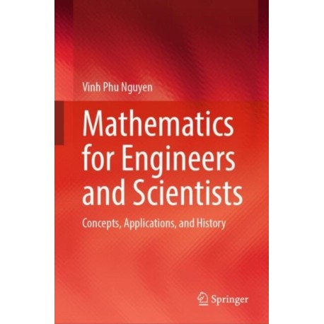 Mathematics for Engineers and Scientists: Concepts, Applications, and History