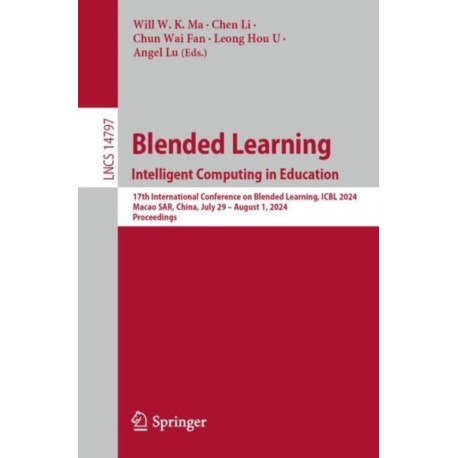 Blended Learning. Intelligent Computing in Education: 17th International Conference on Blended Learning, ICBL 2024, Macao SAR, China, July 29 – August 1, 2024, Proceedings