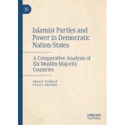 Islamist Parties and Power in Democratic Nation-States: A Comparative Analysis of Six Muslim-Majority Countries