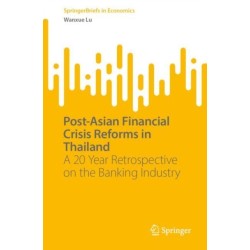 Post-Asian Financial Crisis Reforms in Thailand: A 20 Year Retrospective on the Banking Industry